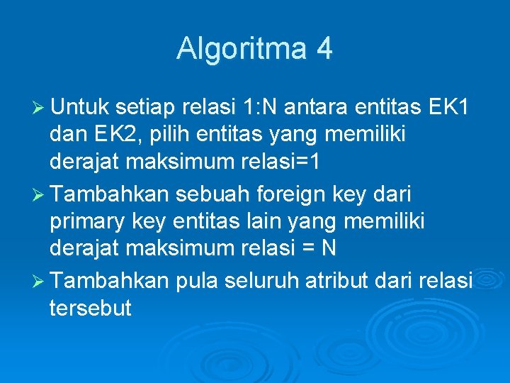 Algoritma 4 Ø Untuk setiap relasi 1: N antara entitas EK 1 dan EK Algoritma 4 Ø Untuk setiap relasi 1: N antara entitas EK 1 dan EK