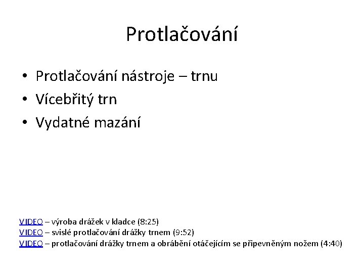 Protlačování • Protlačování nástroje – trnu • Vícebřitý trn • Vydatné mazání VIDEO –