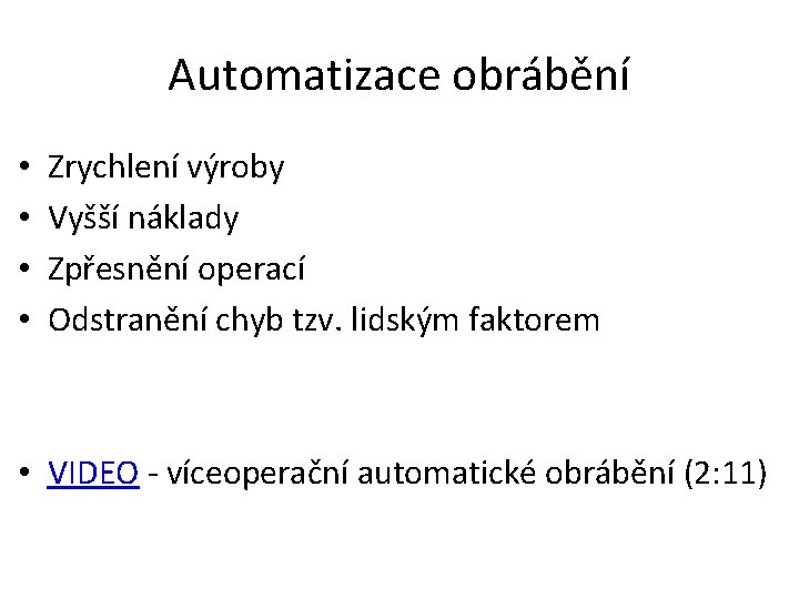 Automatizace obrábění • • Zrychlení výroby Vyšší náklady Zpřesnění operací Odstranění chyb tzv. lidským