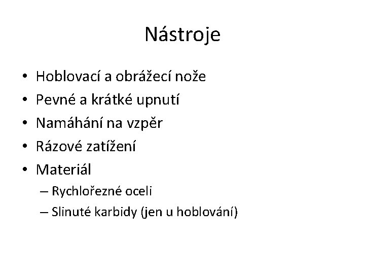 Nástroje • • • Hoblovací a obrážecí nože Pevné a krátké upnutí Namáhání na