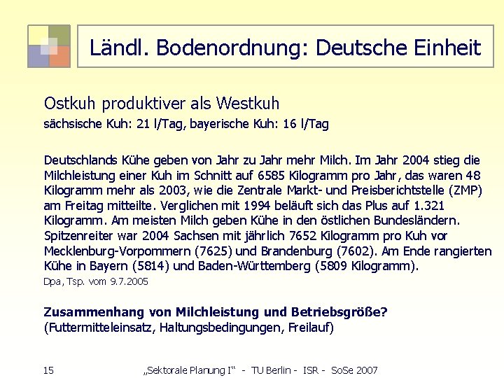 Ländl. Bodenordnung: Deutsche Einheit Ostkuh produktiver als Westkuh sächsische Kuh: 21 l/Tag, bayerische Kuh: