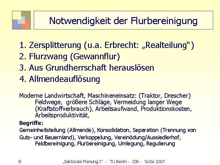 Notwendigkeit der Flurbereinigung 1. Zersplitterung (u. a. Erbrecht: „Realteilung“) 2. Flurzwang (Gewannflur) 3. Aus