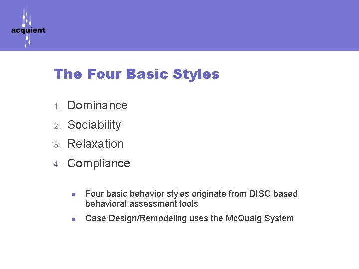 The Four Basic Styles 1. Dominance 2. Sociability 3. Relaxation 4. Compliance n n