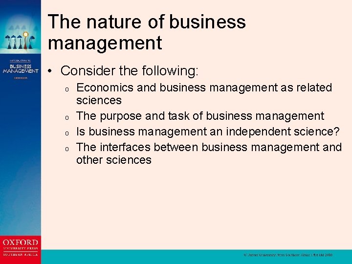 The nature of business management • Consider the following: o o Economics and business