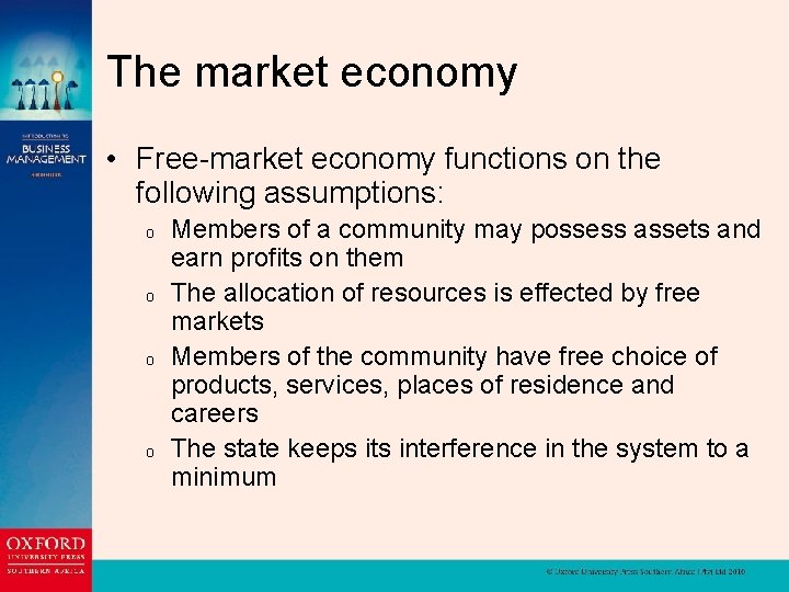 The market economy • Free-market economy functions on the following assumptions: o o Members