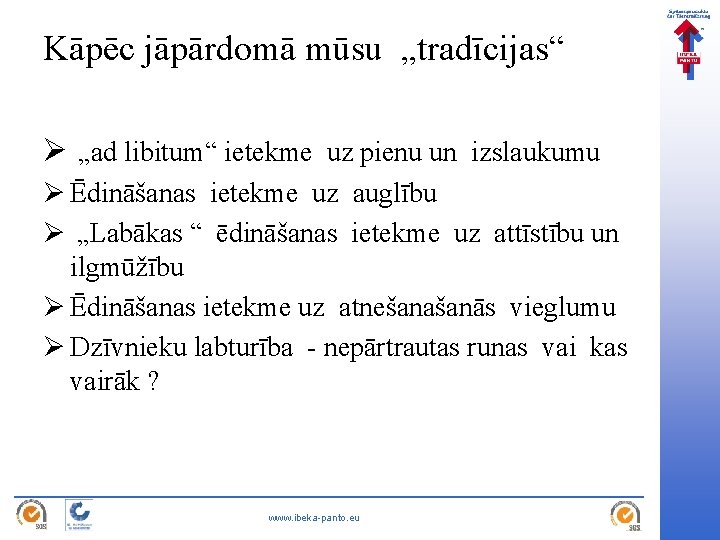 Kāpēc jāpārdomā mūsu „tradīcijas“ Ø „ad libitum“ ietekme uz pienu un izslaukumu Ø Ēdināšanas