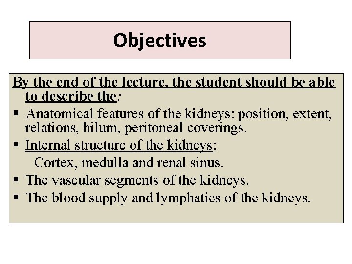 Objectives By the end of the lecture, the student should be able to describe