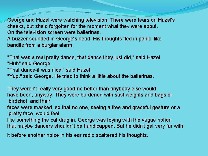 George and Hazel were watching television. There were tears on Hazel's cheeks, but she'd