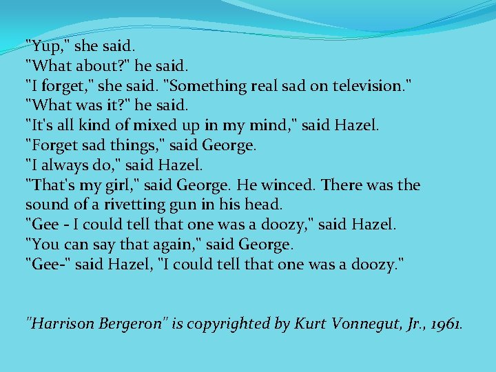 "Yup, " she said. "What about? " he said. "I forget, " she said.