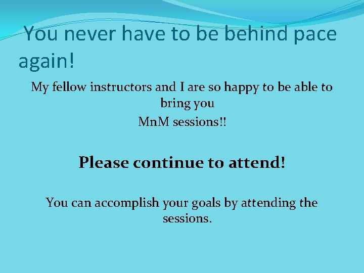 You never have to be behind pace again! My fellow instructors and I are