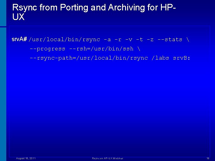 Rsync from Porting and Archiving for HPUX srv. A# /usr/local/bin/rsync -a -r -v -t