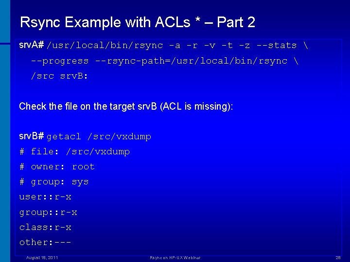 Rsync Example with ACLs * – Part 2 srv. A# /usr/local/bin/rsync -a -r -v