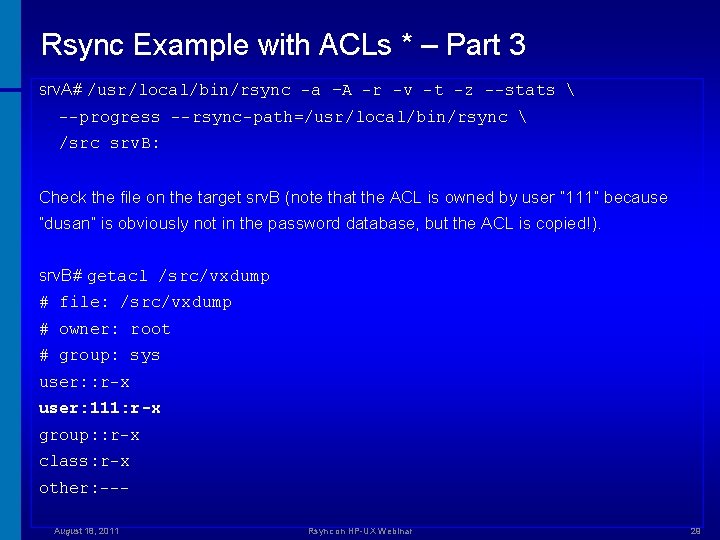 Rsync Example with ACLs * – Part 3 srv. A# /usr/local/bin/rsync -a –A -r