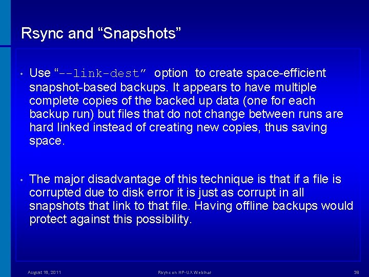 Rsync and “Snapshots” • Use “--link-dest” option to create space-efficient snapshot-based backups. It appears