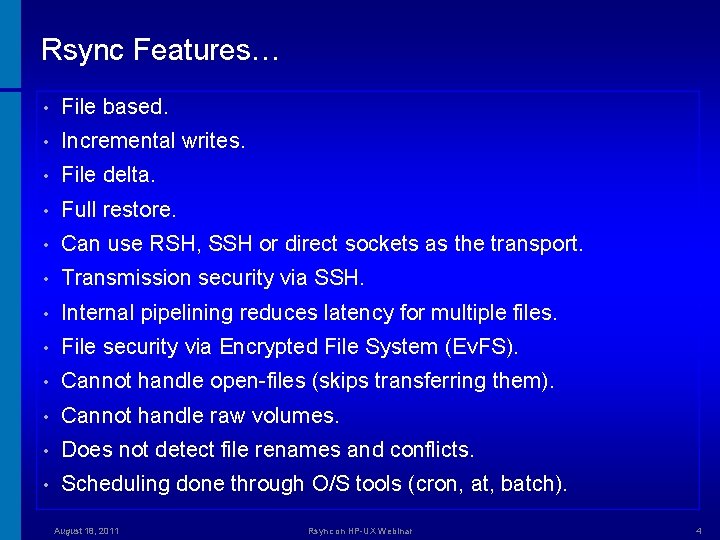 Rsync Features… • File based. • Incremental writes. • File delta. • Full restore.