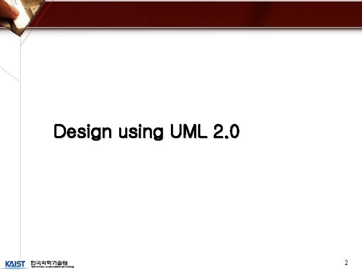 Design using UML 2. 0 2 