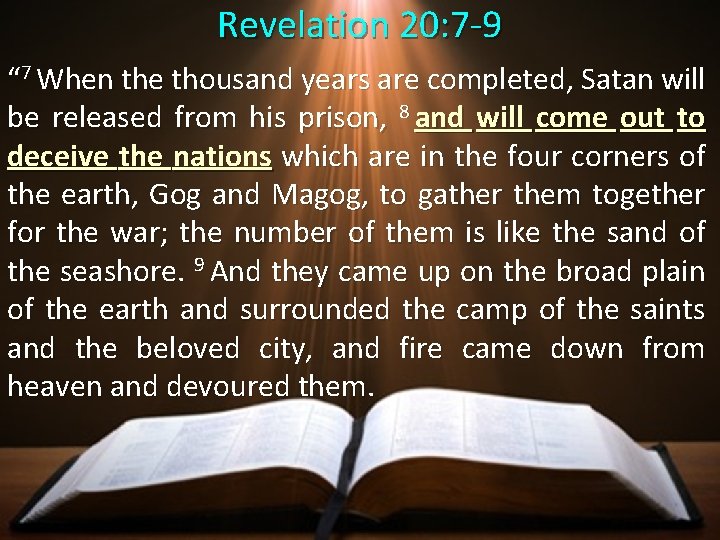 Revelation 20: 7 -9 “ 7 When the thousand years are completed, Satan will