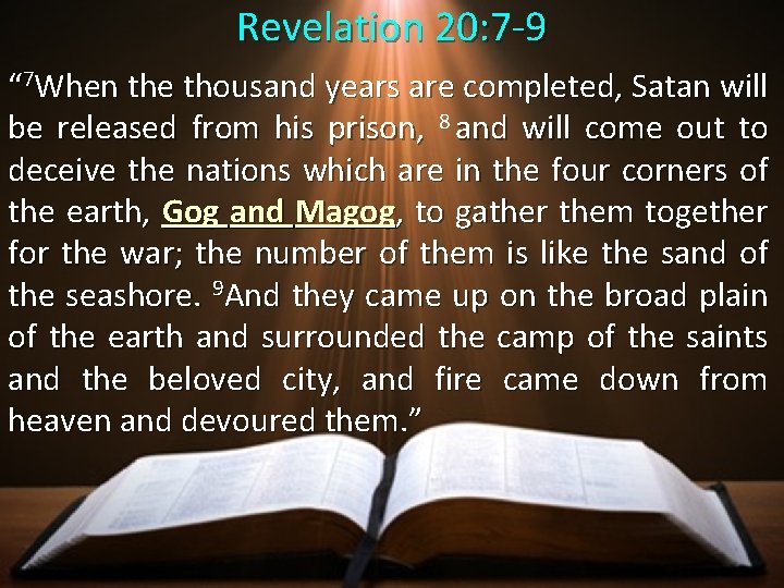 Revelation 20: 7 -9 “ 7 When the thousand years are completed, Satan will