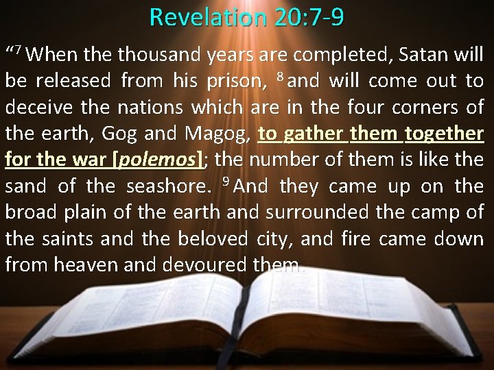 Revelation 20: 7 -9 “ 7 When the thousand years are completed, Satan will