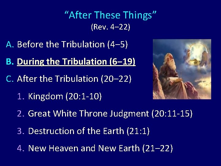 “After These Things” (Rev. 4‒ 22) A. Before the Tribulation (4‒ 5) B. During