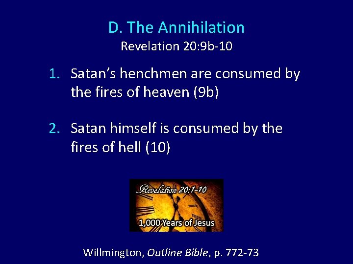 D. The Annihilation Revelation 20: 9 b-10 1. Satan’s henchmen are consumed by the