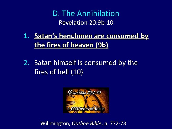 D. The Annihilation Revelation 20: 9 b-10 1. Satan’s henchmen are consumed by the