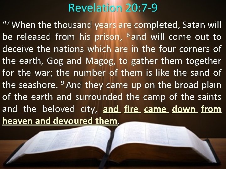 Revelation 20: 7 -9 “ 7 When the thousand years are completed, Satan will