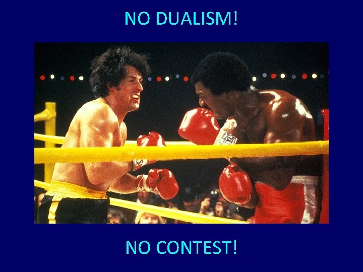 NO DUALISM! NO CONTEST! 