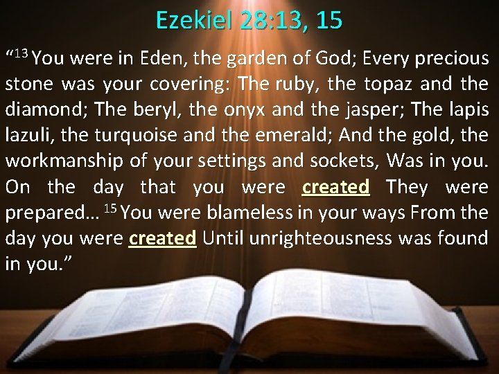 Ezekiel 28: 13, 15 “ 13 You were in Eden, the garden of God;