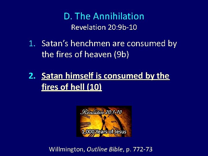 D. The Annihilation Revelation 20: 9 b-10 1. Satan’s henchmen are consumed by the