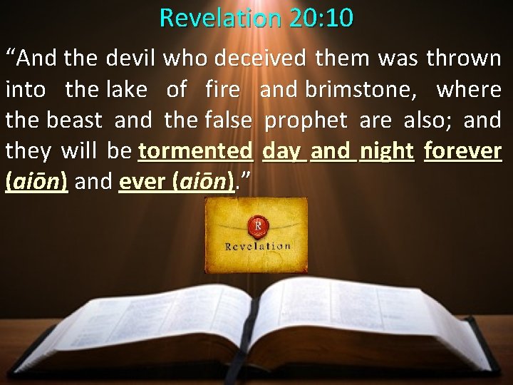 Revelation 20: 10 “And the devil who deceived them was thrown into the lake