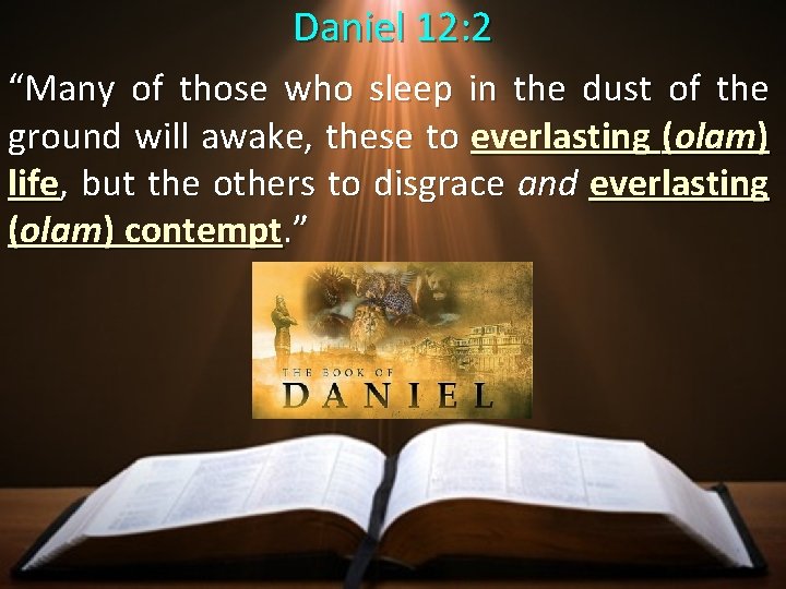 Daniel 12: 2 “Many of those who sleep in the dust of the ground