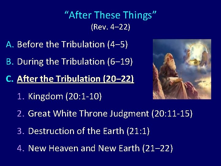 “After These Things” (Rev. 4‒ 22) A. Before the Tribulation (4‒ 5) B. During