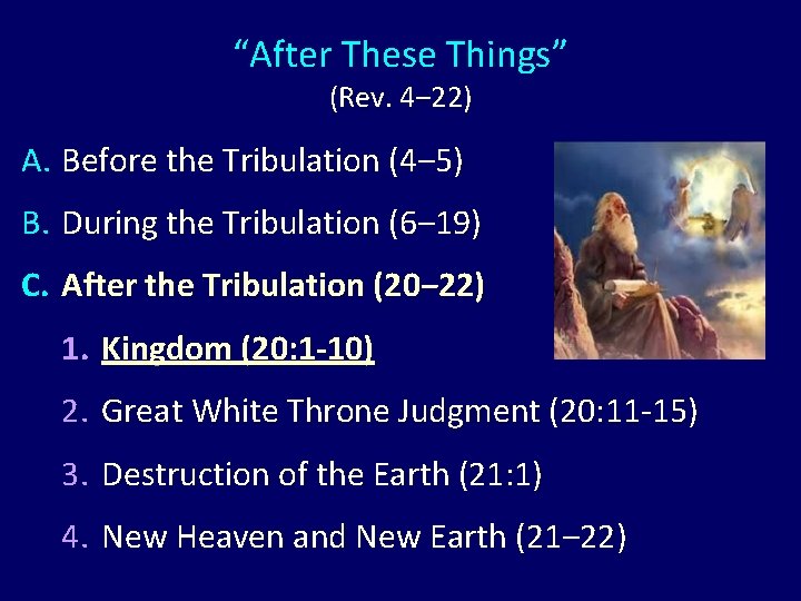 “After These Things” (Rev. 4‒ 22) A. Before the Tribulation (4‒ 5) B. During