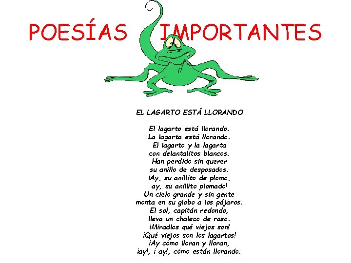 POESÍAS IMPORTANTES EL LAGARTO ESTÁ LLORANDO El lagarto está llorando. La lagarta está llorando.