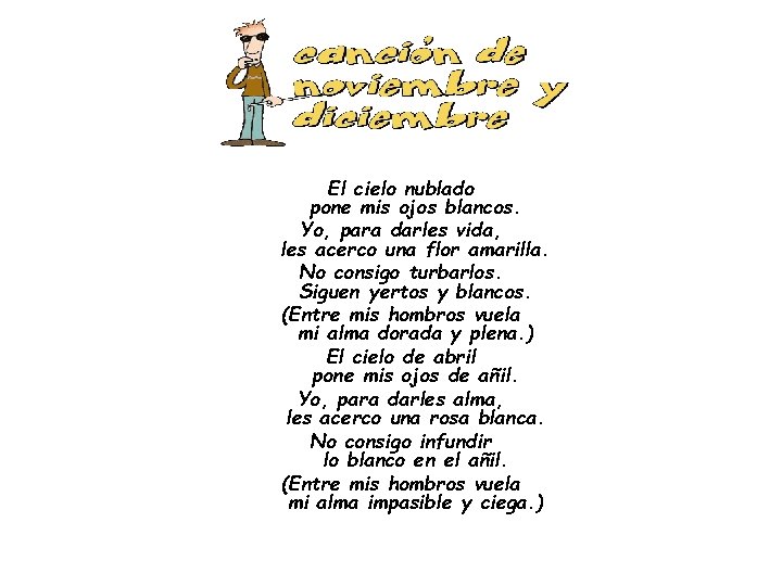 El cielo nublado pone mis ojos blancos. Yo, para darles vida, les acerco una