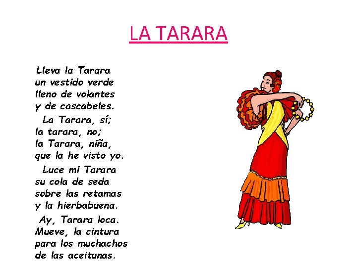 LA TARARA Lleva la Tarara un vestido verde lleno de volantes y de cascabeles.