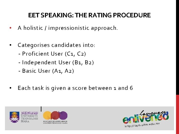 EET SPEAKING: THE RATING PROCEDURE • A holistic / impressionistic approach. • Categorises candidates