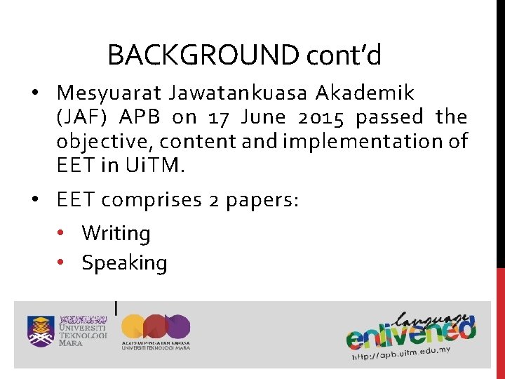 BACKGROUND cont’d • Mesyuarat Jawatankuasa Akademik (JAF) APB on 17 June 2015 passed the