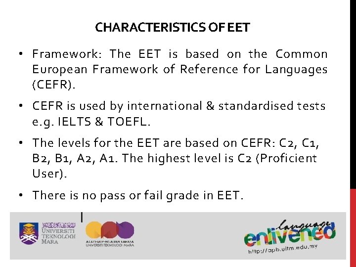 CHARACTERISTICS OF EET • Framework: The EET is based on the Common European Framework