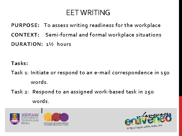EET WRITING PURPOSE: To assess writing readiness for the workplace CONTEXT: Semi-formal and formal