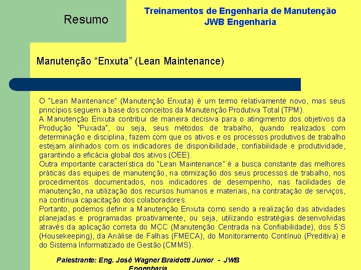 Resumo Treinamentos de Engenharia de Manutenção JWB Engenharia Manutenção “Enxuta” (Lean Maintenance) O “Lean