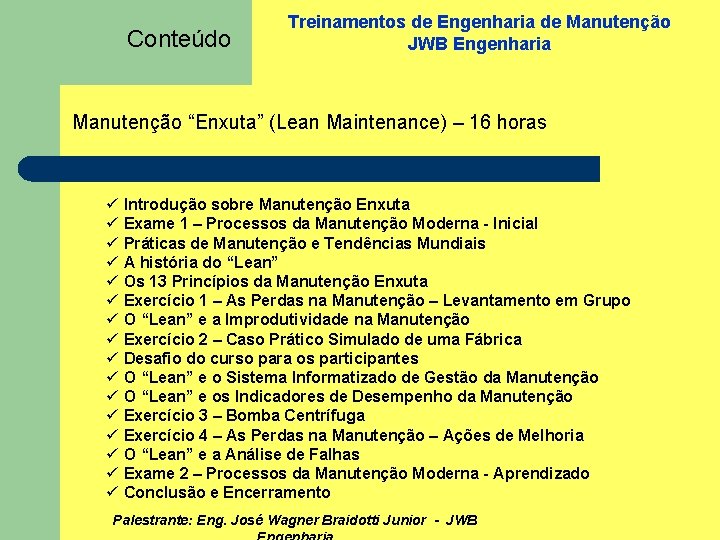 Conteúdo Treinamentos de Engenharia de Manutenção JWB Engenharia Manutenção “Enxuta” (Lean Maintenance) – 16