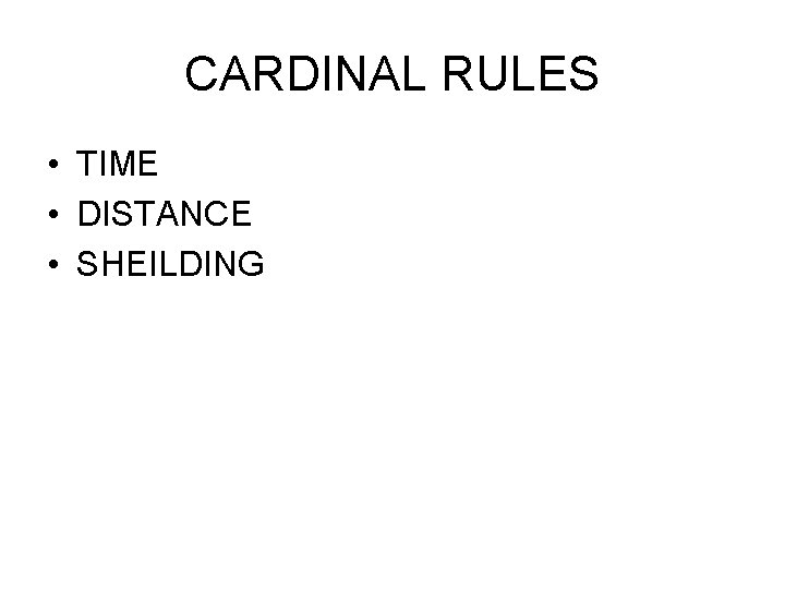 CARDINAL RULES • TIME • DISTANCE • SHEILDING 