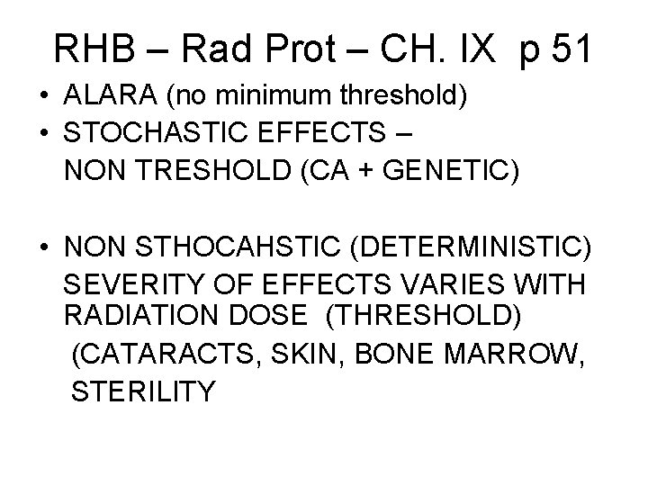 RHB – Rad Prot – CH. IX p 51 • ALARA (no minimum threshold)