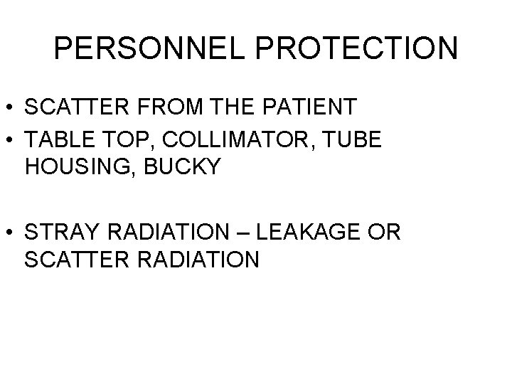 PERSONNEL PROTECTION • SCATTER FROM THE PATIENT • TABLE TOP, COLLIMATOR, TUBE HOUSING, BUCKY