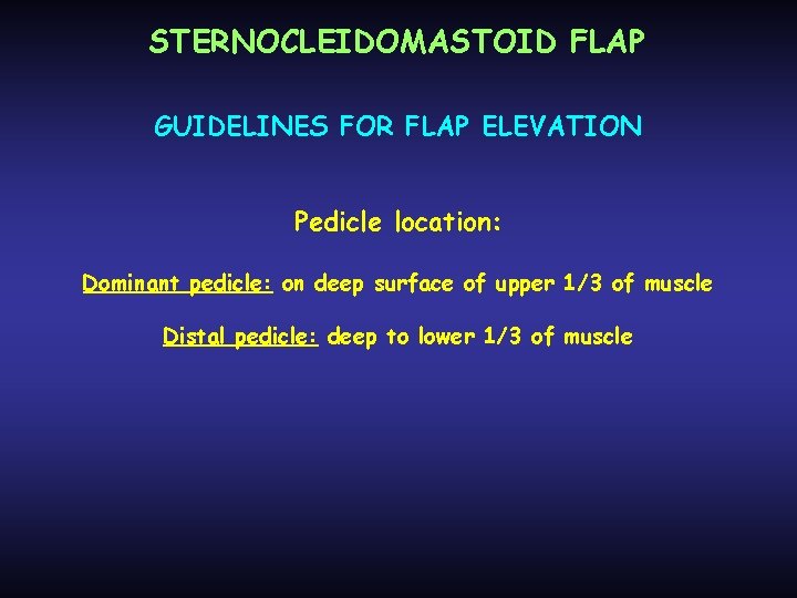 STERNOCLEIDOMASTOID FLAP GUIDELINES FOR FLAP ELEVATION Pedicle location: Dominant pedicle: on deep surface of