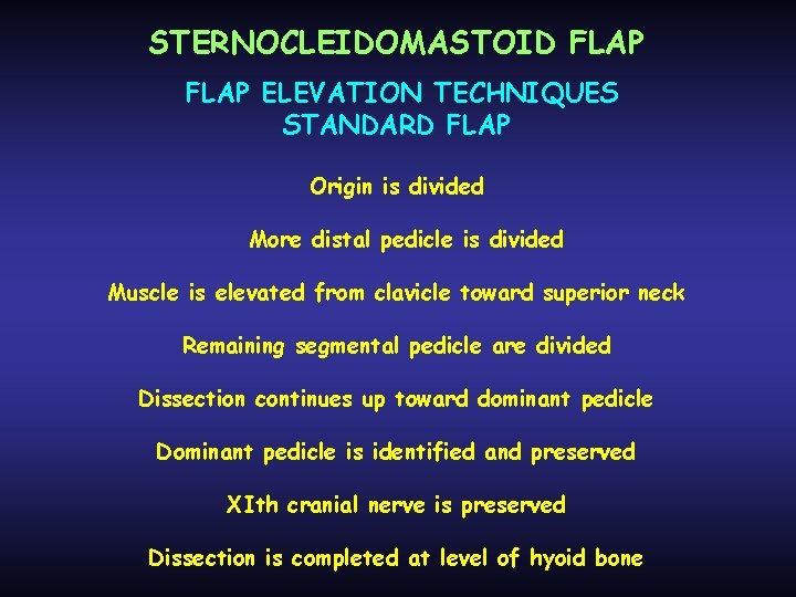 STERNOCLEIDOMASTOID FLAP ELEVATION TECHNIQUES STANDARD FLAP Origin is divided More distal pedicle is divided