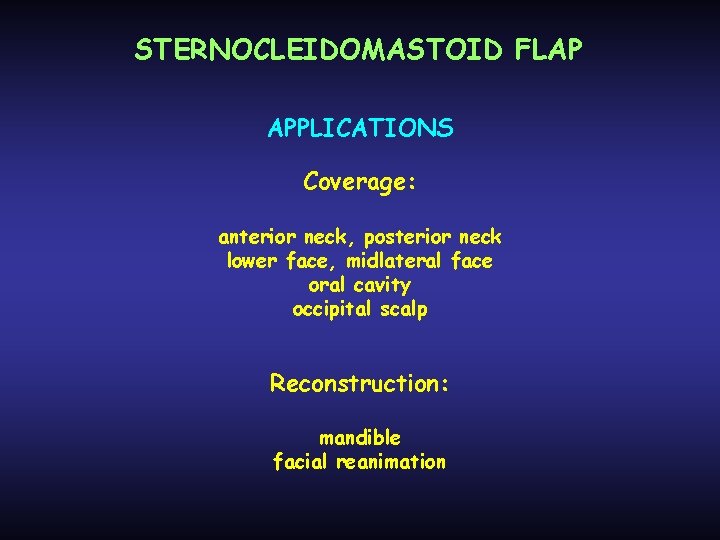 STERNOCLEIDOMASTOID FLAP APPLICATIONS Coverage: anterior neck, posterior neck lower face, midlateral face oral cavity