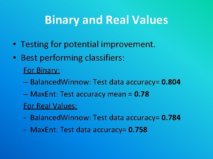 Binary and Real Values • Testing for potential improvement. • Best performing classifiers: For